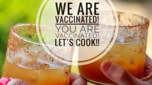 You are vaccinated! We are vaccinated! Let’s Cook at La Villa Bonita